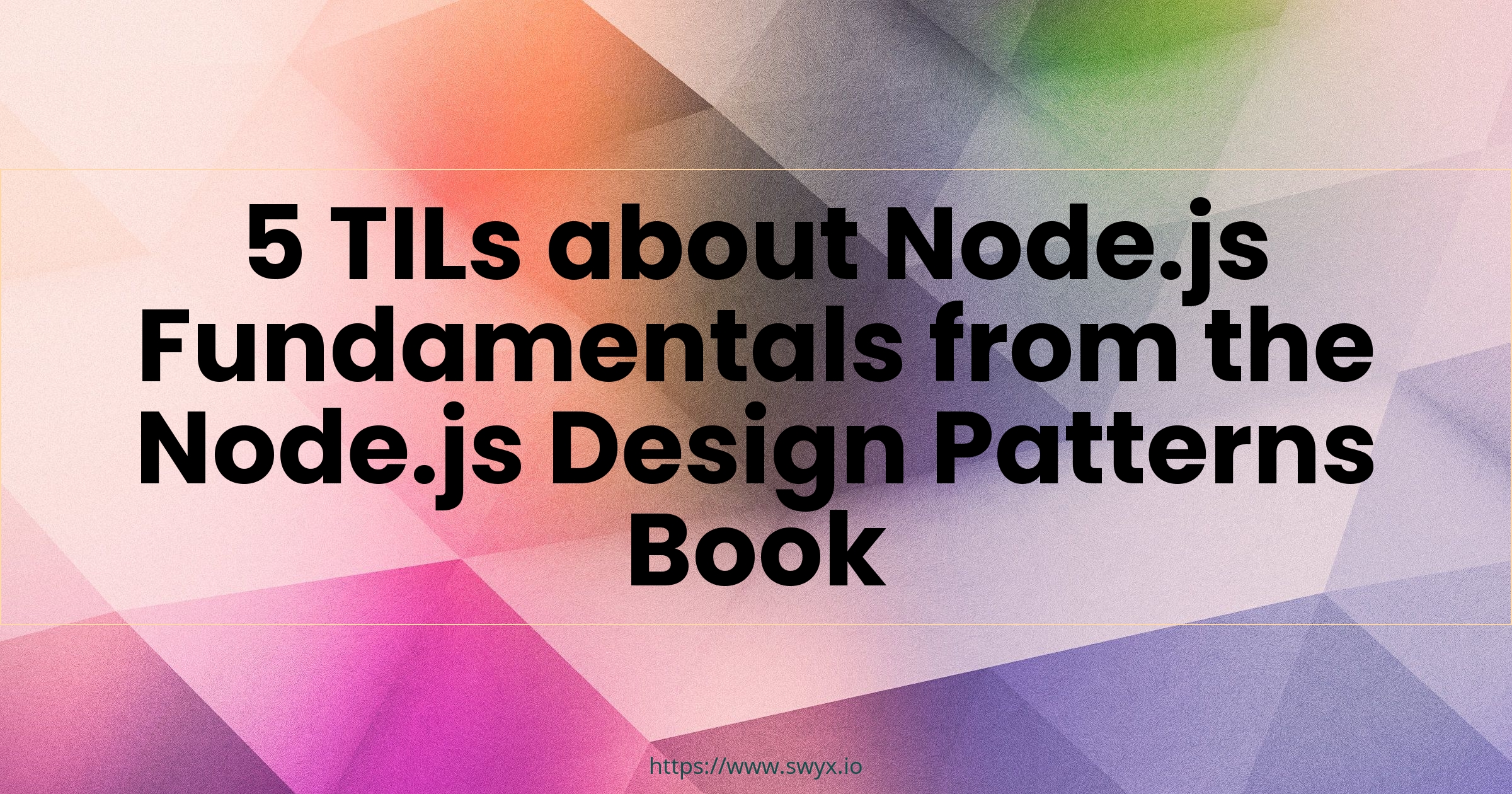 5 TILs about Node.js Fundamentals from the Node.js Design Patterns Book