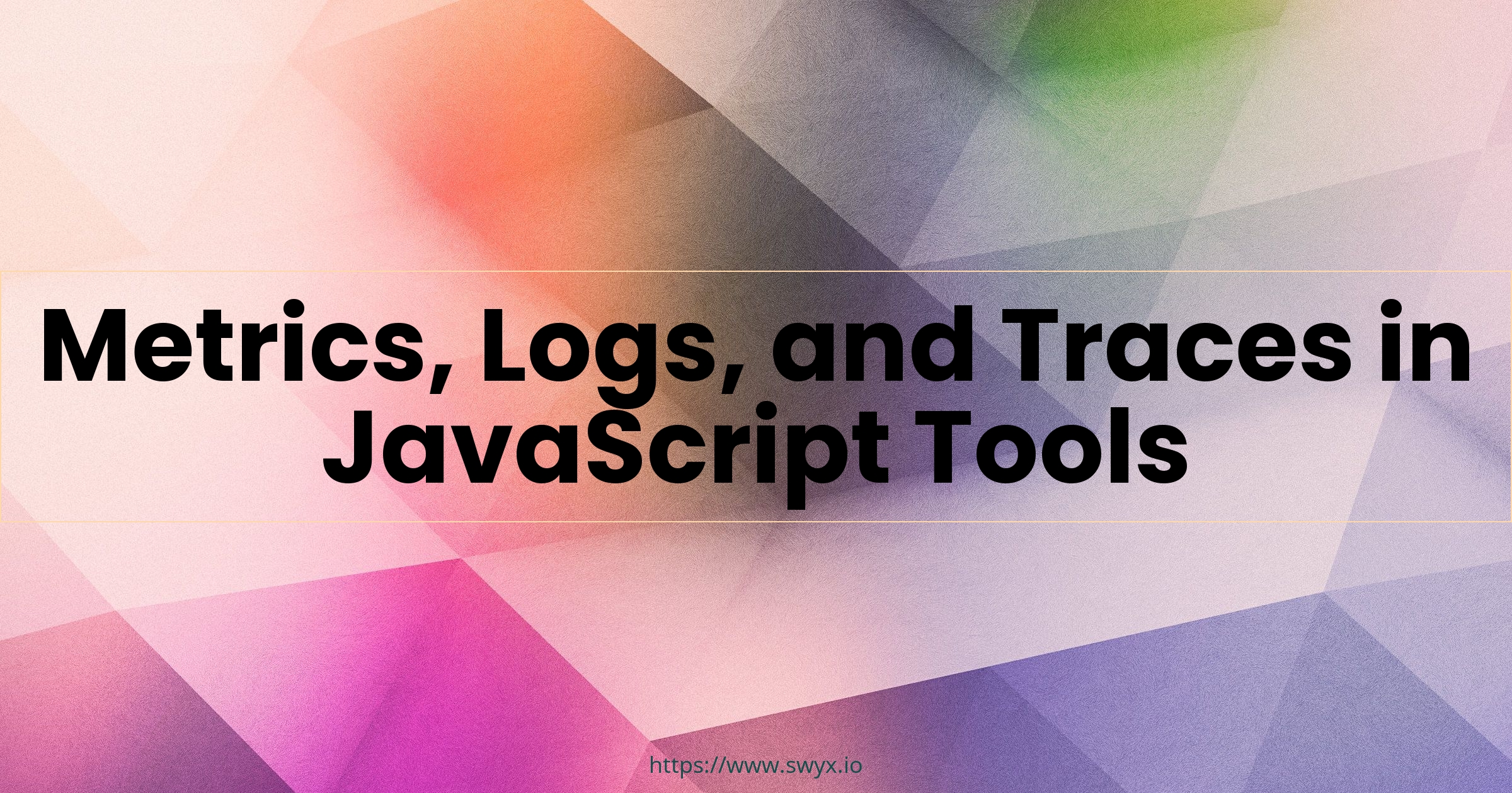 Metrics, Logs, and Traces in JavaScript Tools