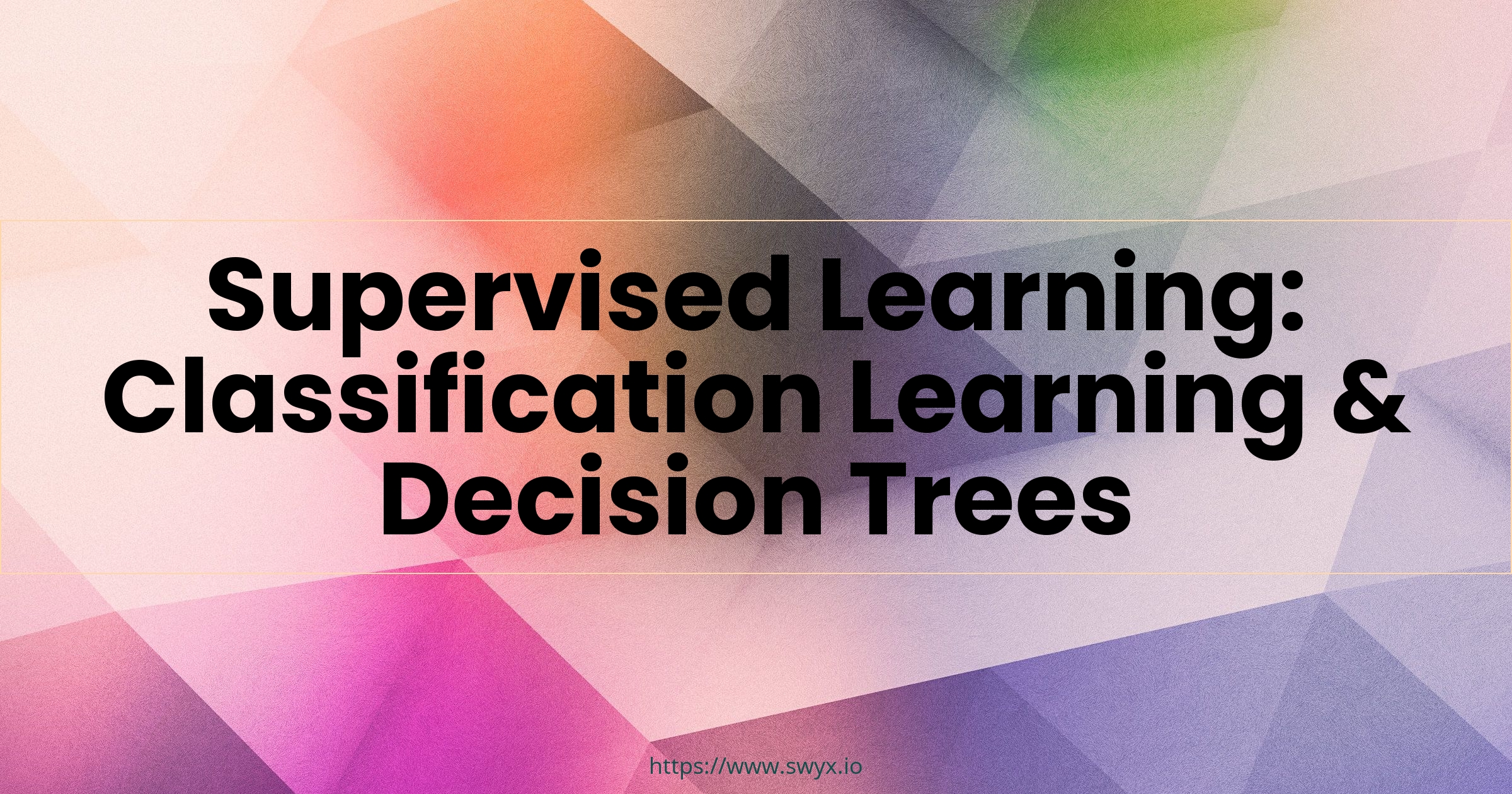 Supervised Learning: Classification Learning & Decision Trees